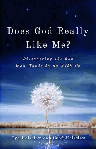 Does God Really Like Me? – Discovering the God Who Wants to Be With Us