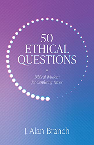 50 Ethical Questions: Biblical Wisdom for Confusing Times