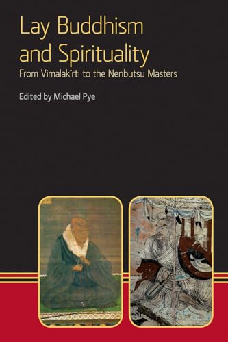 Lay Buddhism and Spirituality : From Vimalakirti to the Nenbutsu Maasters