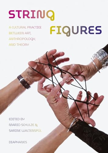 String Figures : A Cultural Practice between Art, Anthropology, and Theory