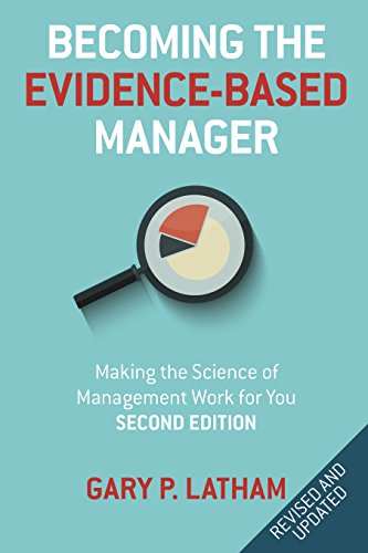 Becoming the Evidence-Based Manager: How to Put the Science of Management to Work for You