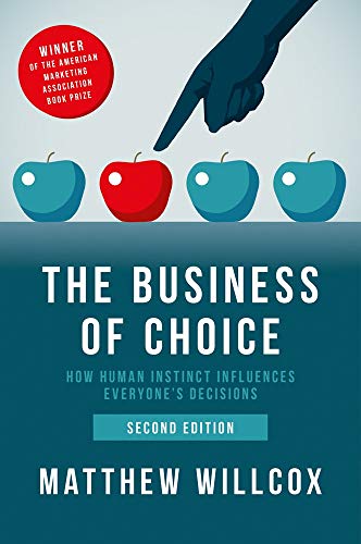 The Business of Choice: How Human Instinct Influences Everybody's Decisions: How Human Instinct Influences Everyone's Decisions