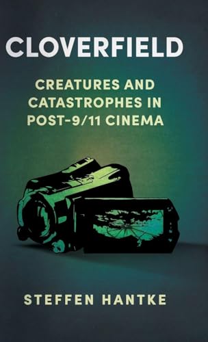 Cloverfield : Creatures and Catastrophes in Post-9/11 Cinema