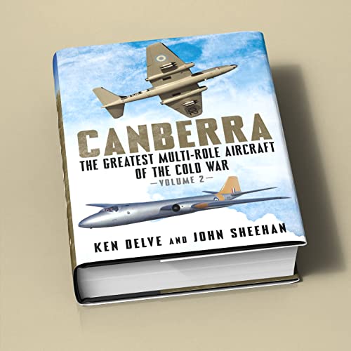 Canberra : The Greatest Multi-Role Aircraft of the Cold War Volume 2