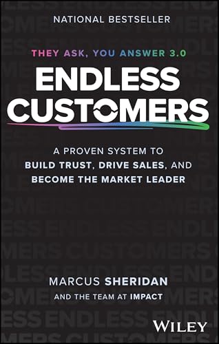 Endless Customers : A Proven System to Build Trust, Drive Sales, and Become the Market Leader