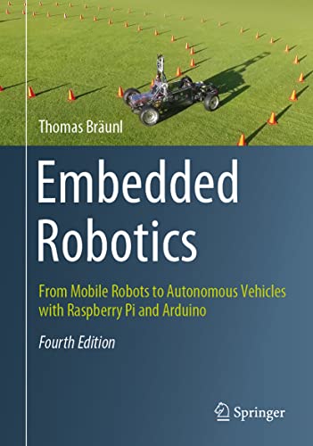 Embedded Robotics : From Mobile Robots to Autonomous Vehicles with Raspberry Pi and Arduino