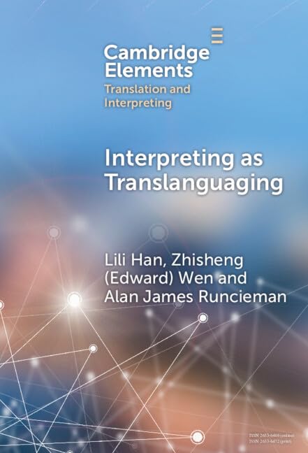 Interpreting as Translanguaging: Theory, Research, and Practice (Elements in Translation and Interpreting)