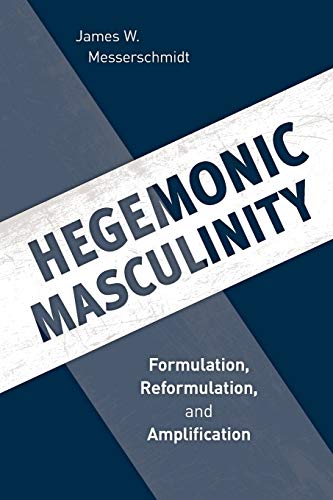 Hegemonic Masculinity: Formulation, Reformulation, and Amplification