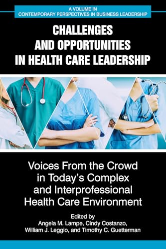 Challenges and Opportunities in Healthcare Leadership : Voices from the Crowd in Today's Complex and Interprofessional Healthcare Environment