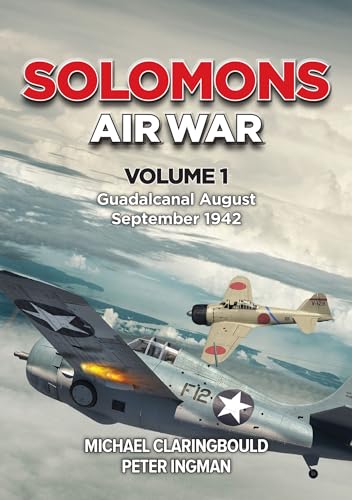 Solomons Air War Volume 1 : Guadalcanal August – September 1942