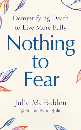 Nothing to Fear : Demystifying Death to Live More Fully
