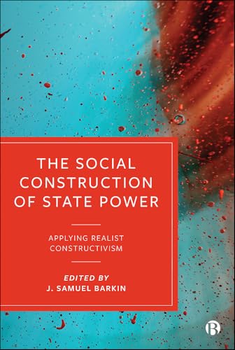 The Social Construction of State Power : Applying Realist Constructivism