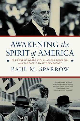 Awakening the Spirit of America : FDR's War of Words With Charles Lindbergh—and the Battle to Save Democracy
