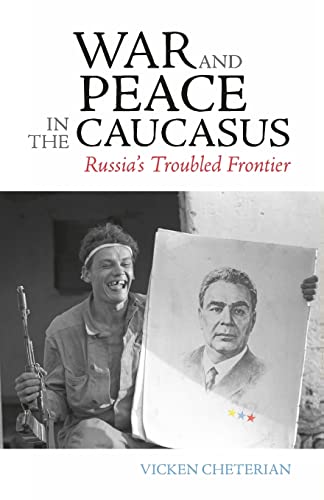 War and Peace in the Caucasus : Russia's Troubled Frontier