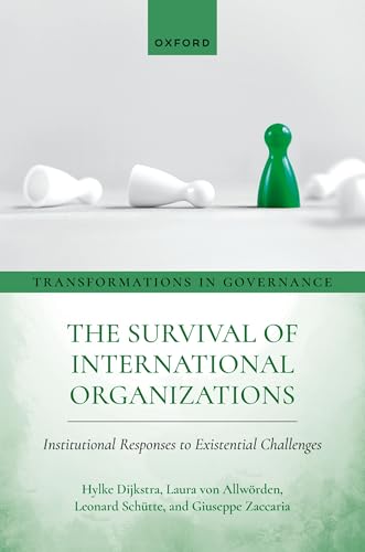 The Survival of International Organizations : Institutional Responses to Existential Challenges