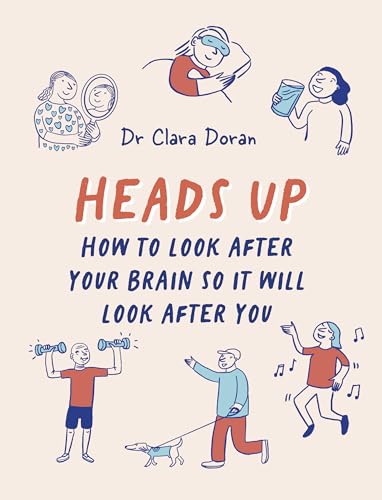 Heads Up : How to look after your brain so it will look after you