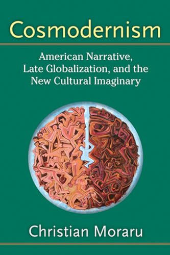 Cosmodernism : American Narrative, Late Globalization, and the New Cultural Imaginary