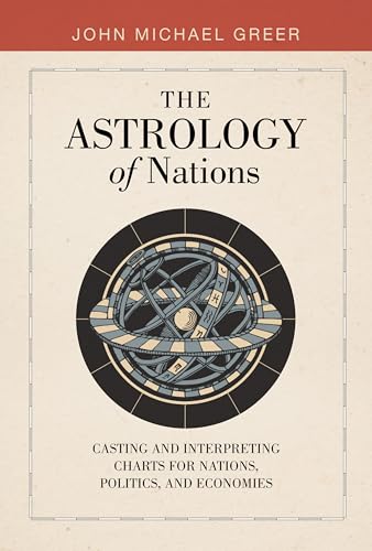 The Astrology of Nations : Casting and Interpreting Charts for Nations, Politics, and Economies
