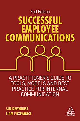 Successful Employee Communications : A Practitioner's Guide to Tools, Models and Best Practice for Internal Communication