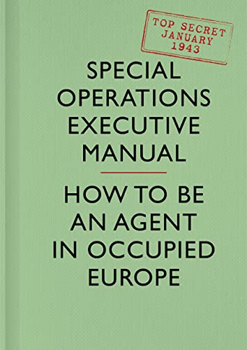 SOE Manual: How to be an Agent in Occupied Europe