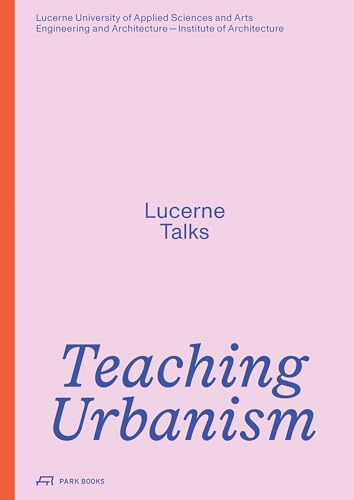 Teaching Urbanism : Lucerne Talks