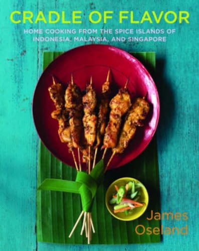 Cradle of Flavor: Home Cooking from the Spice Islands of Indonesia