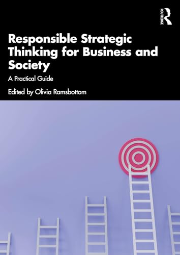 Responsible Strategic Thinking for Business and Society : A Practical Guide