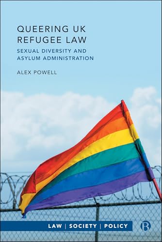Queering UK Refugee Law : Sexual Diversity and Asylum Administration