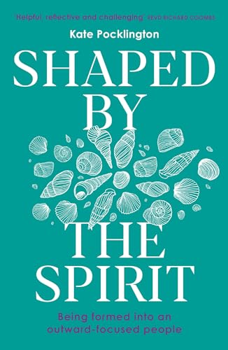 Kate Pocklington - Shaped By the Spirit: Being formed into a