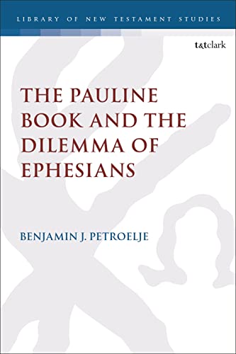 The Pauline Book and the Dilemma of Ephesians: 665 (The Library of New Testament Studies)