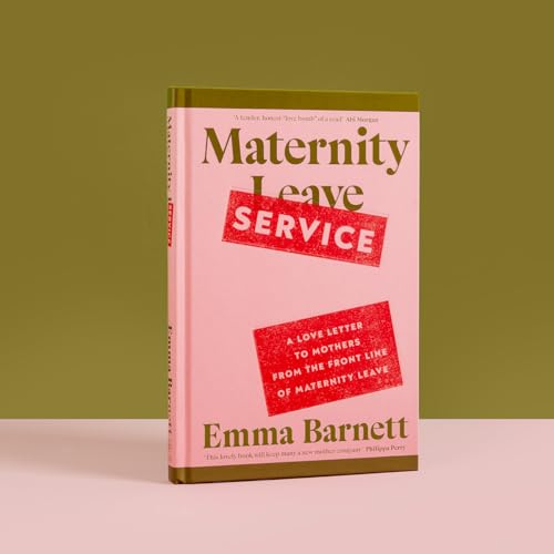 Maternity Service : A Love Letter to Mothers from the Front Line of Maternity Leave