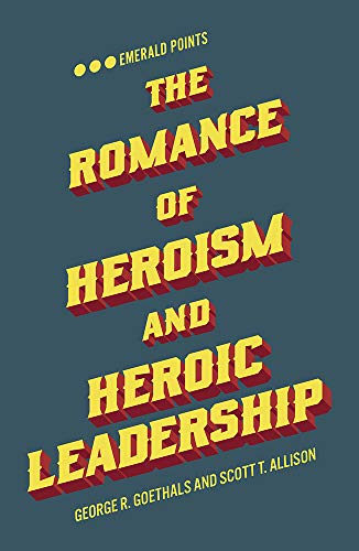 The Romance of Heroism and Heroic Leadership (Emerald Points)