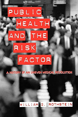 Public Health and the Risk Factor: A History of an Uneven Medical Revolution