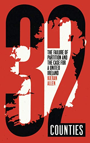 32 Counties: The Failure of Partition and the Case for a United Ireland