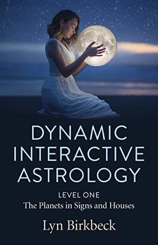 Dynamic Interactive Astrology - Level One - The Planets in Signs and Houses
