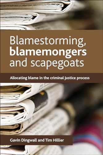 Blamestorming, Blamemongers and Scapegoats : Allocating Blame in the Criminal Justice Process