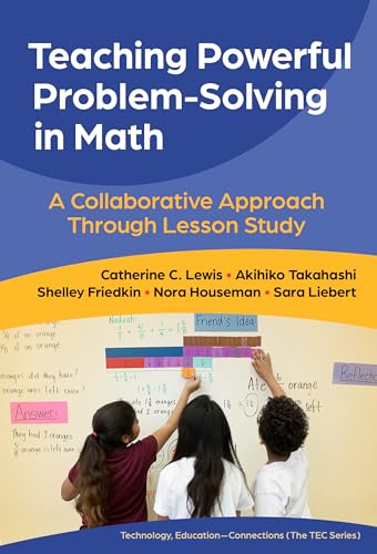 Teaching Powerful Problem-Solving in Math : A Collaborative Approach Through Lesson Study