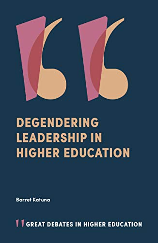 Degendering Leadership in Higher Education (Great Debates in Higher Education)