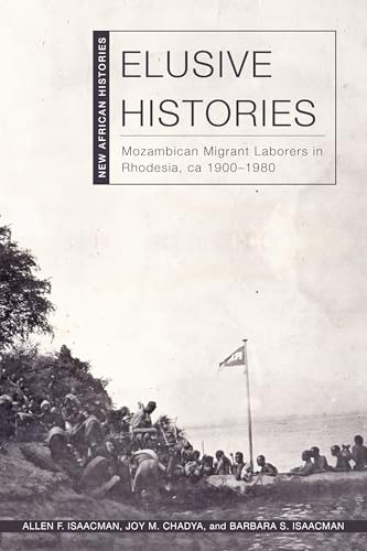 Elusive Histories : Mozambican Migrant Laborers in Rhodesia, Ca. 1900–1980