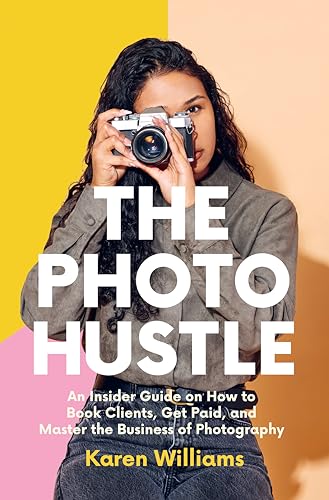 The Photo Hustle : An Insider Guide on How to Book Clients, Get Paid, and Master the Business of Photography