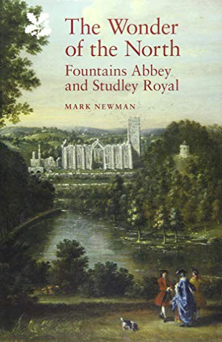 The Wonder of the North: Fountains Abbey and Studley Royal