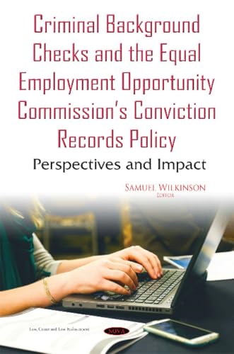 Criminal Background Checks & the Equal Employment Opportunity Commissions Conviction Records Policy : Perspectives & Impact