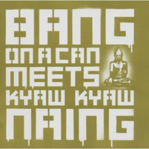 CD cover: "Bang On A Can Meets Kyawky Naing" with a Buddha image.