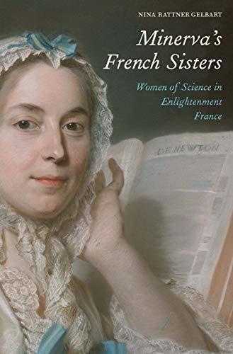Minervas French Sisters: Women of Science in Enlightenment France