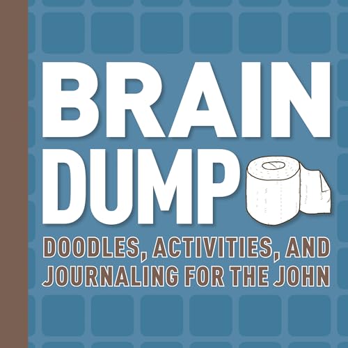 Brain Dump : Doodles, Activities, and Journaling for the John