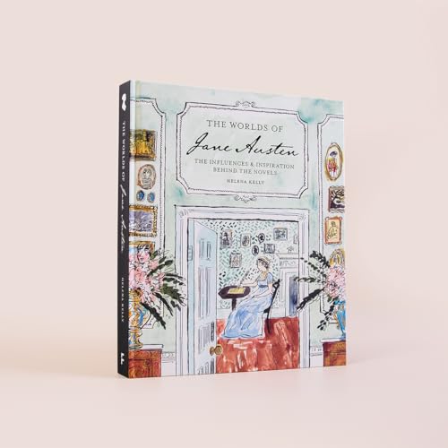 The Worlds of Jane Austen : The Influences and Inspiration Behind the Novels