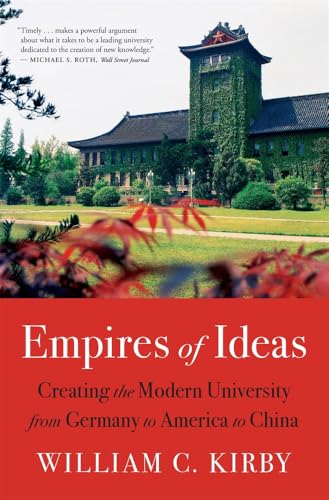 Empires of Ideas : Creating the Modern University from Germany to America to China