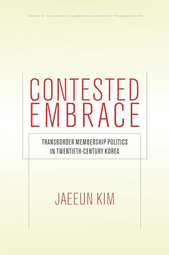 Contested Embrace: Transborder Membership Politics in Twentieth-Century Korea