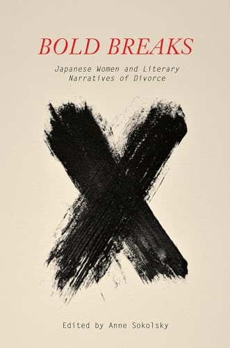 Bold Breaks : Japanese Women and Literary Narratives of Divorce