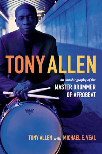 Tony Allen: An Autobiography of the Master Drummer of Afrobeat